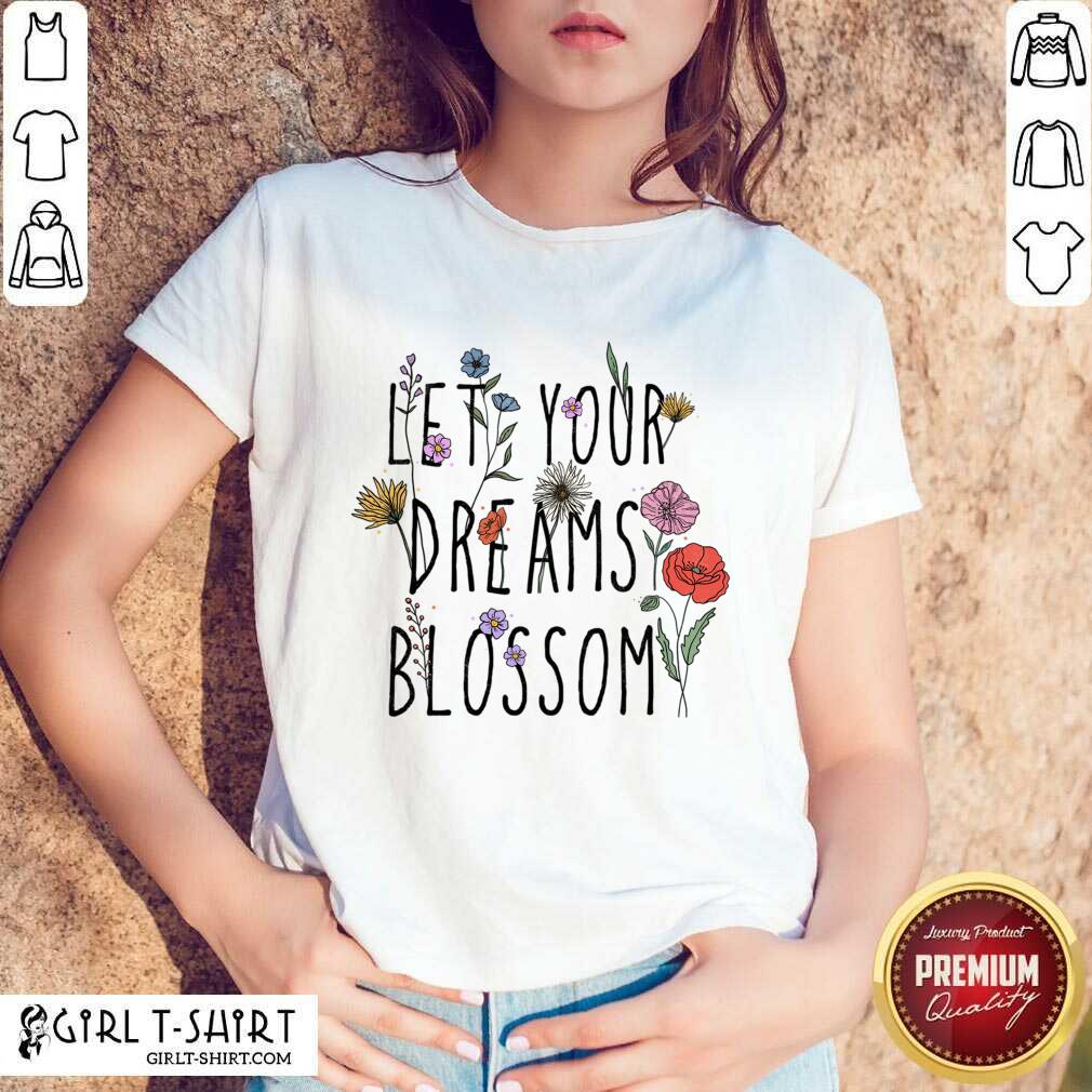 Let Your Dreams Blossom Shirt