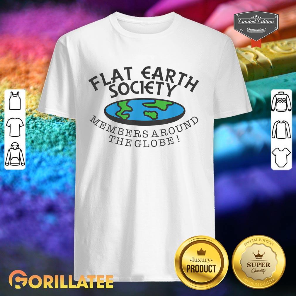 Flat Earth Society Members Around The Globe Shirt