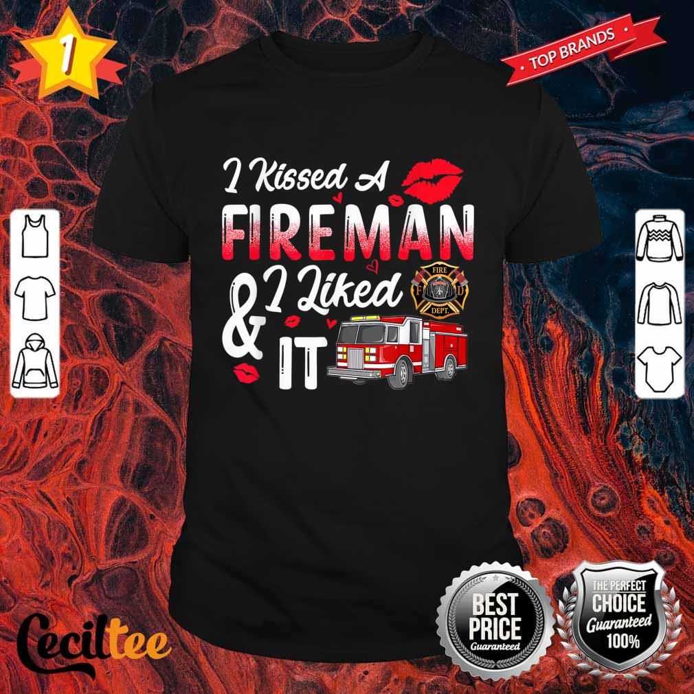 I Kissed A Fireman I Liked It Firefighter Valentine Days Shirt