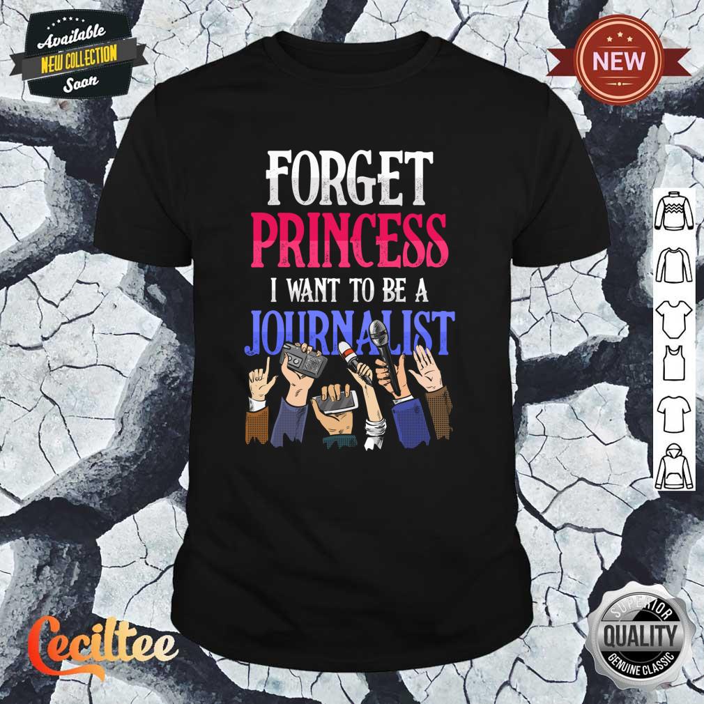 Forget Princess I Want To Be A Journalist Writer Author Shirt