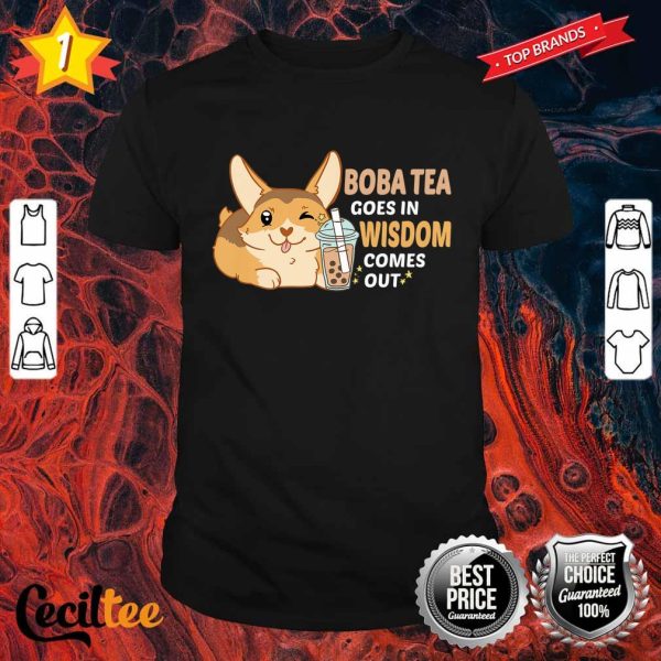 Cute Corgi Dog Funny Boba Tea goes in Wisdom Comes Out Premium Shirt