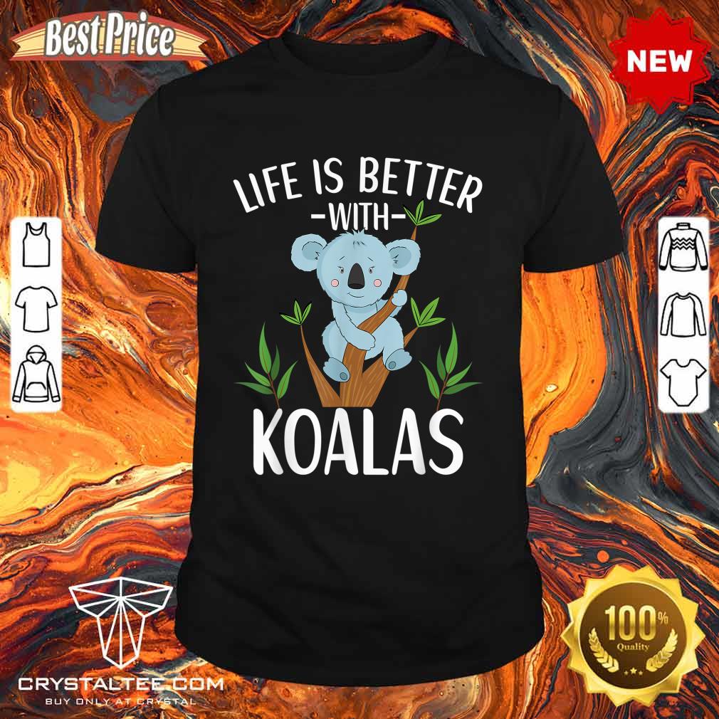 Life Is Better With Koalas Koala Bear Lovers Kids Toddler Shirt