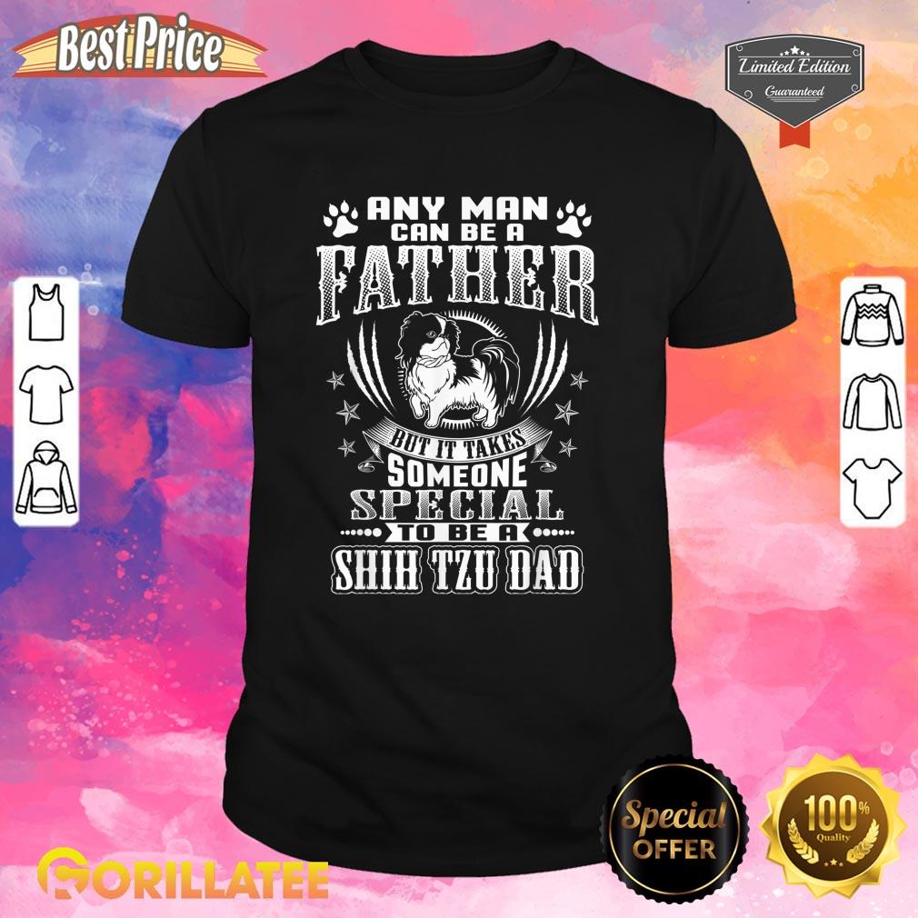 Mens It Takes Someone To Be A Shih Tzu Dad Dog Lover Shirt