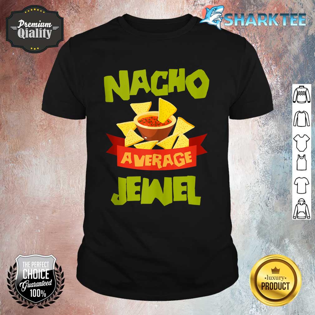 Nacho Average Jewel Funny Birthday Personalized Shirt