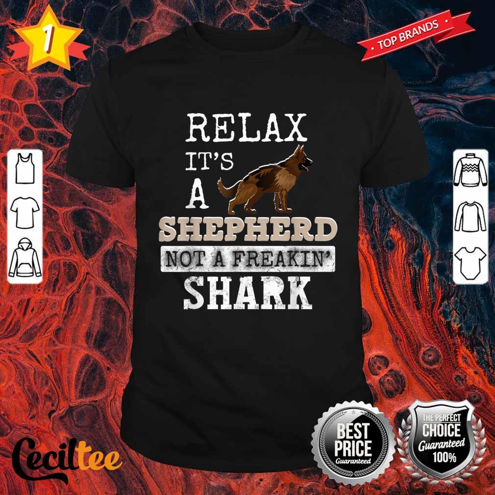 Relax It’s a German Shepherd Not A Freakin Shark Shirt