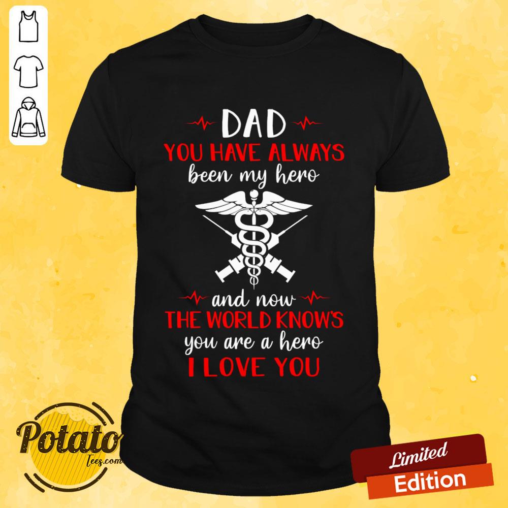 Dad You Have Always Been My Hero And Now The World Knows Shirt