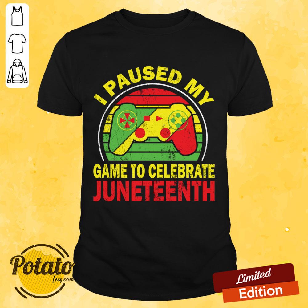 I Paused My Game To Celebrate Juneteenth Shirt